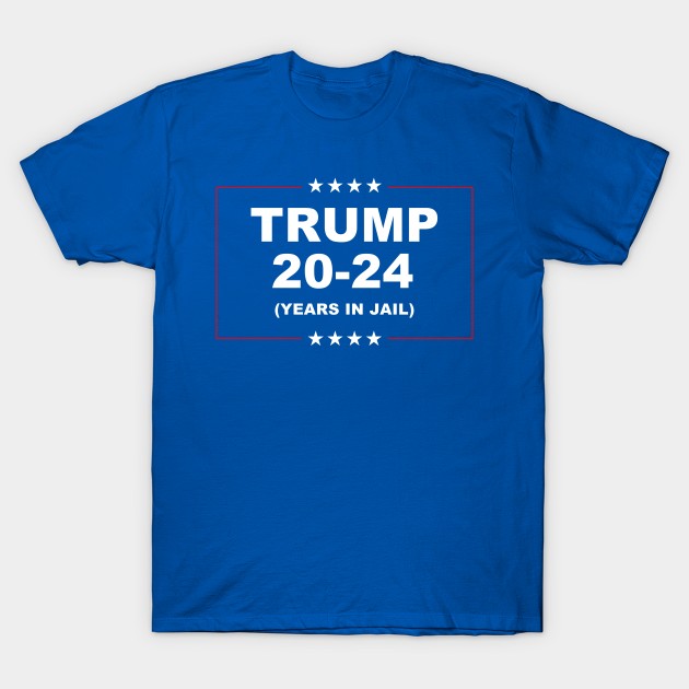 Trump 20-24 Years In Jail T-Shirt by Scottish Arms Dealer